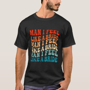 T-shirt Mec Je me sens comme une mariée & C'est parti les