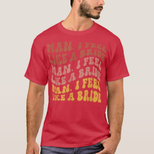 T-shirt Mec Je Me Sens Comme Une Mariée Enterrement De Vie