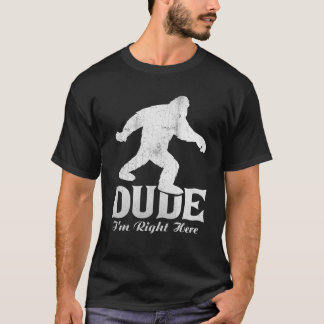 T-shirt Mec Je suis ici, Chemise Bigfoot T Chemise Sasquat