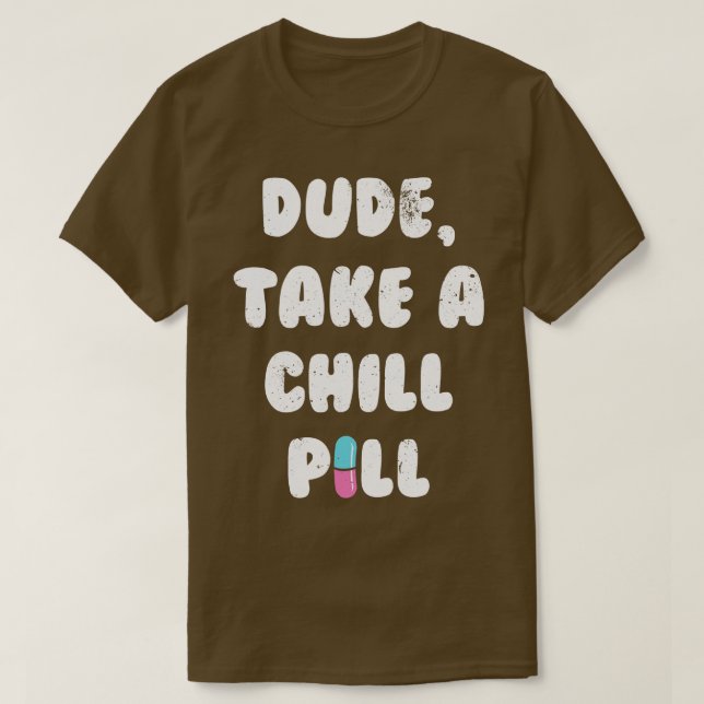 T-shirt Mec Prends Une Pilule De Refroidissement (Design devant)
