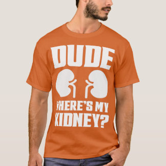 T-shirt Mec Wheres My Kidney Drôle Se Bien Chirurger Kidne