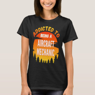 T-shirt Mécanicien d'aéronef Accro au mécanicien d'aérone
