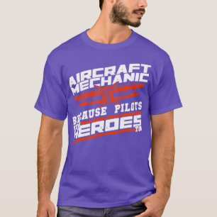 T-shirt Mécanicien D'Aéronefs Parce Que Les Pilotes Ont Be