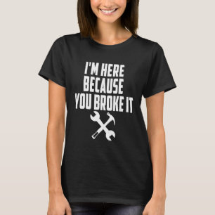 T-shirt Mécanique Im Ici Parce Que Vous L'Avez Broyé Mécan