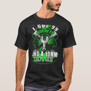 T-shirt Mécanique J'Ai 99 Sockets Et Un 10mm n'est pas un
