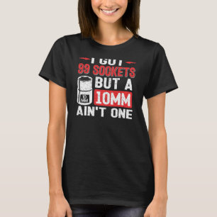 T-shirt Mécanique J'ai 99 Sockets Mais un 10mm n'est pas u