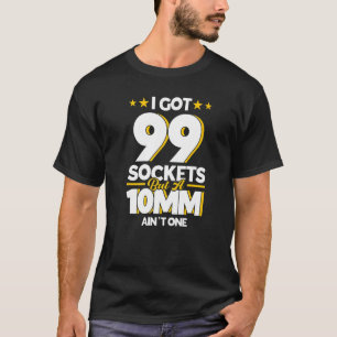 T-shirt Mécanique J'ai 99 Sockets Mais un 10mm n'est pas u