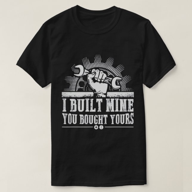 T-shirt Mécanique - J'Ai Construit La Mienne Vous Avez Ach (Design devant)