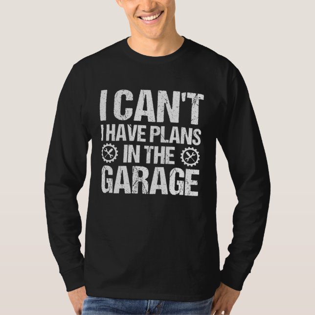 T-shirt Mechanics I Can't I Have Plans In The Garage (Devant)