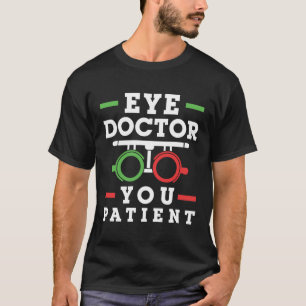 T-shirt Médecin des yeux Vous Patient Funny Optométriste