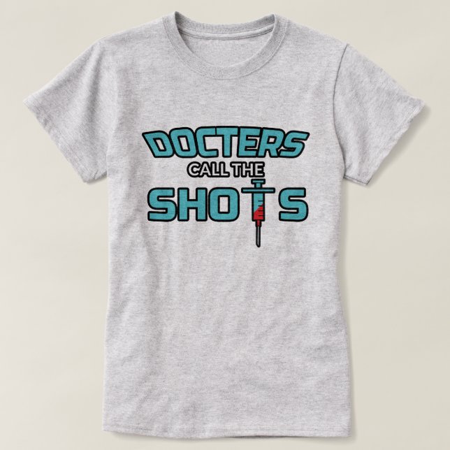T-shirt Médecins Call The Shots - docteur féminin drôle (Design devant)