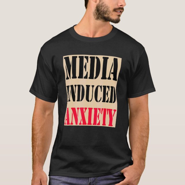 T-shirt Media Induced Anxiety  Quotes & Slogans  Political (Devant)