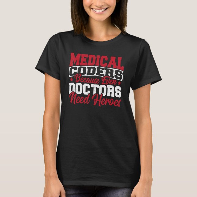 T-shirt Medical Coders cause Even Doctors Need Heroes Medi (Devant)