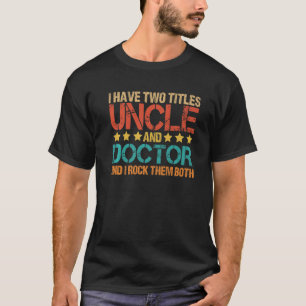 T-shirt Médicale J'ai deux titres oncle et docteur oncle