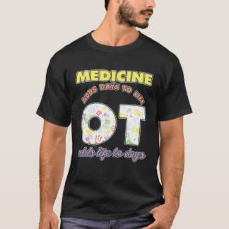 T-shirt Medicine Adds Days To Life Occuptaional Therapy