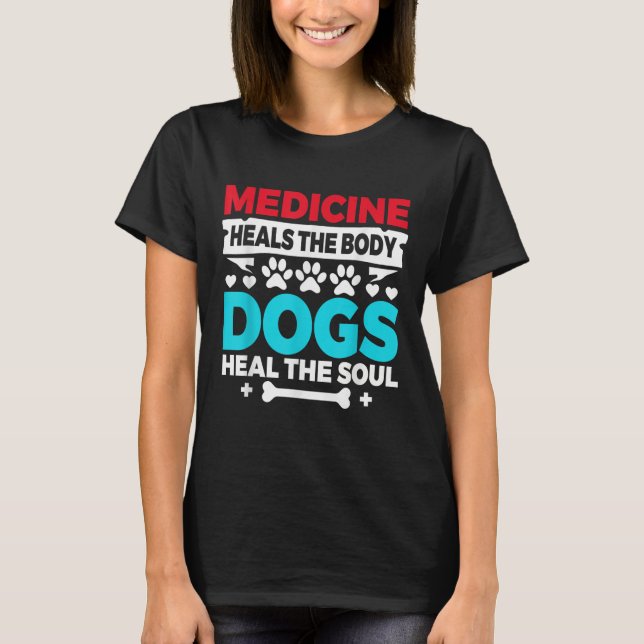 T-shirt Medicine Heals Body Dogs Heal Soul Nurse Vet Gift (Devant)