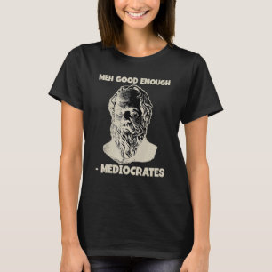 T-shirt Mediocrates Meh Suffisamment Philosophie Grecque