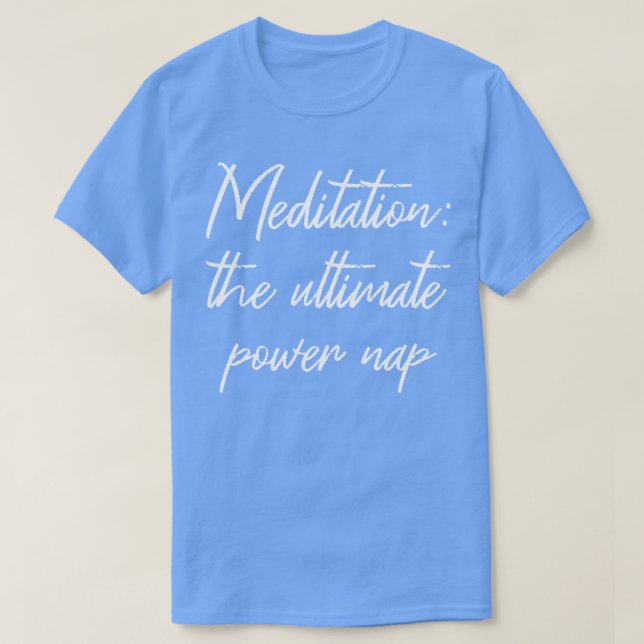 T-shirt Méditation Le pouvoir ultime Nap IV (Design devant)