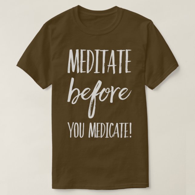 T-shirt Méditer avant de prendre un médicament (Design devant)