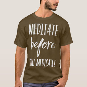 T-shirt Méditer avant de prendre un médicament