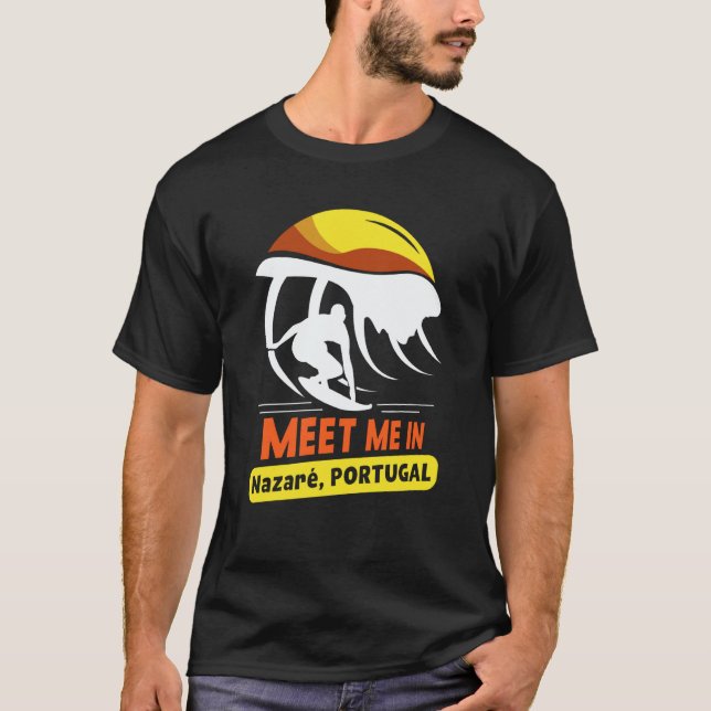 T-shirt Meet Me In Nazaré Portugal Surfing Surfer Surf Wav (Devant)