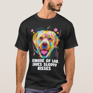 T-shirt Méfiez-vous du Lab donne des baisers baveux Labra