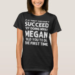 T-shirt MEGAN Name Personalized Birthday Funny Christmas J<br><div class="desc">MEGAN Name Personalized Birthday Funny Christmas Joke</div>