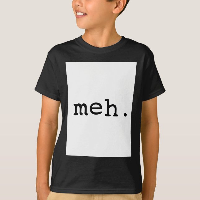 T-shirt Meh. (Devant)