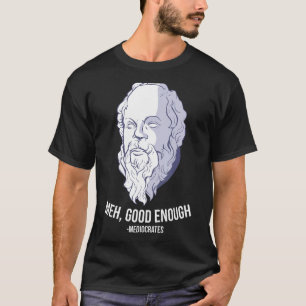 T-shirt Meh, assez bien - Mediocrates Mème Funny Philosop