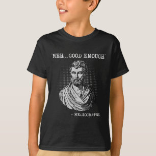 T-shirt Meh Bon Assez Médiocrates Socrates Citation