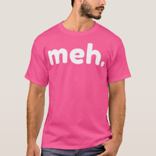T-shirt Meh Funny Sarcastique NSFW Rude Dit Inapproprié