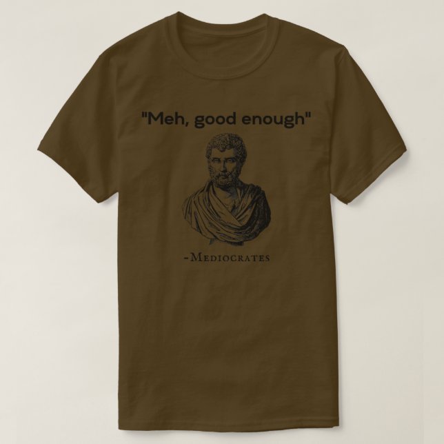 T-shirt Meh Good Assez Médiocrates 1 (Design devant)