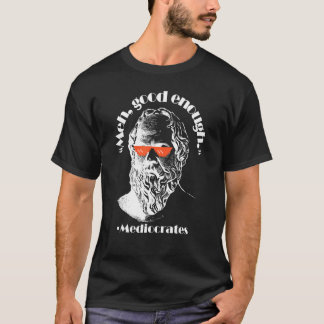 T-shirt Meh Good Assez Philosophe Sarcastique Médiocrates