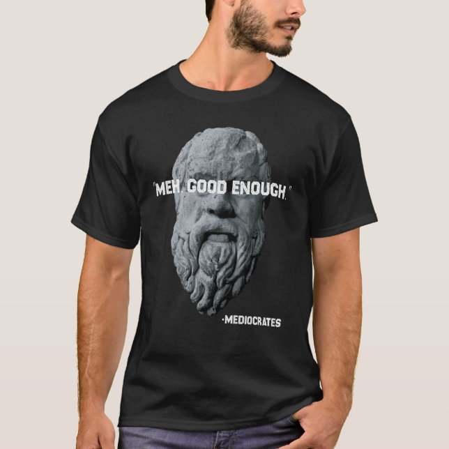 T-shirt Meh Good Assez Philosophe Sarcastique Médiocrates (Devant)