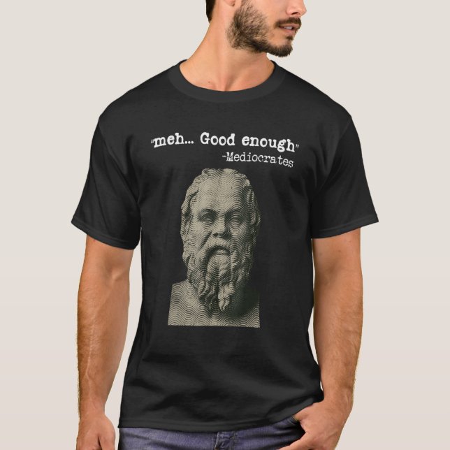 T-shirt Meh Good Enough Mediocrates Memes Sarcastic Philos (Devant)