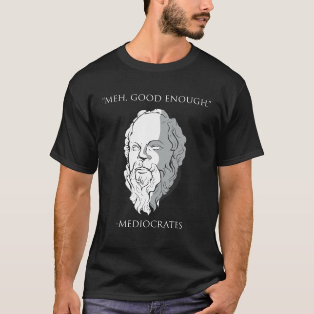 T-shirt Meh Good Enough Mediocrates Socrates Greek Philoso (Devant)