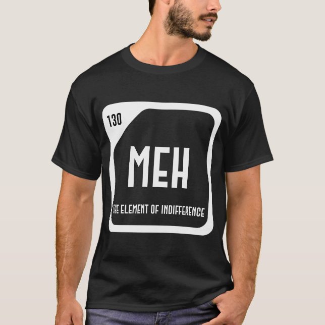 T-shirt Meh l'élément d'indifférence Citation scientifique (Devant)