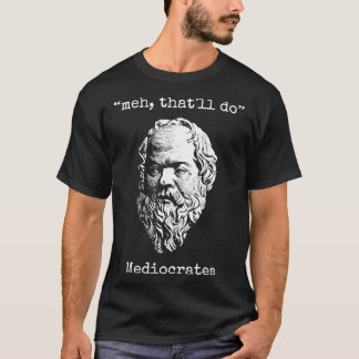 T-shirt Meh Thatx27ll Do Mediocrates Grec Logique Sagesse 