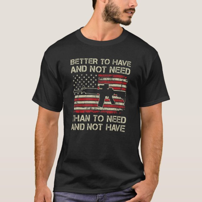 T-shirt Meilleur À Avoir Et Pas Besoin - Pro Guns AR15 USA (Devant)