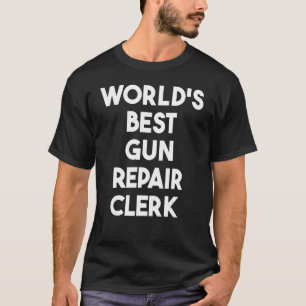 T-shirt Meilleur commis de réparation d'armes à feu au mon