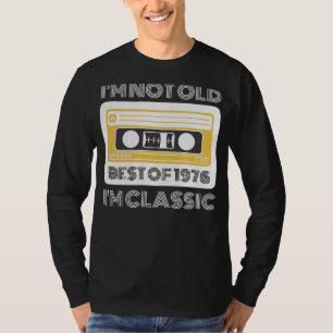 T-shirt Meilleur de 1976 : Je ne suis pas vieux, Je Classi