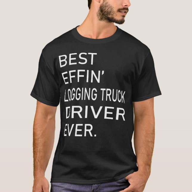T-shirt Meilleur Effet Logging Conducteur de camion jamais (Devant)