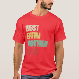 T-shirt Meilleur Effin Mère jamais Cadeau Anniversaire Mèr