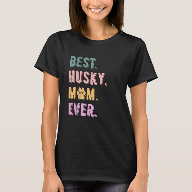 T-shirt Meilleur Husky Maman Jamais Femmes Sibériennes Hus (Devant)