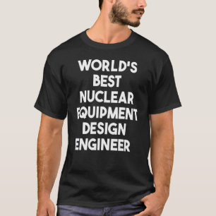T-shirt Meilleur ingénieur en équipement nucléaire au mond