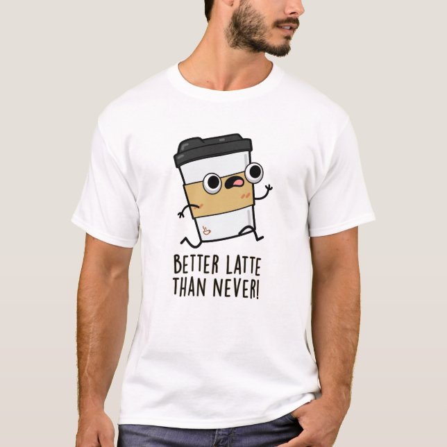 T-shirt Meilleur Latte Que Jamais Drôle Pun De Café (Devant)
