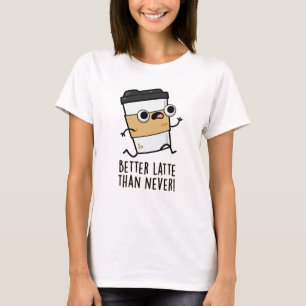 T-shirt Meilleur Latte Que Jamais Drôle Pun De Café