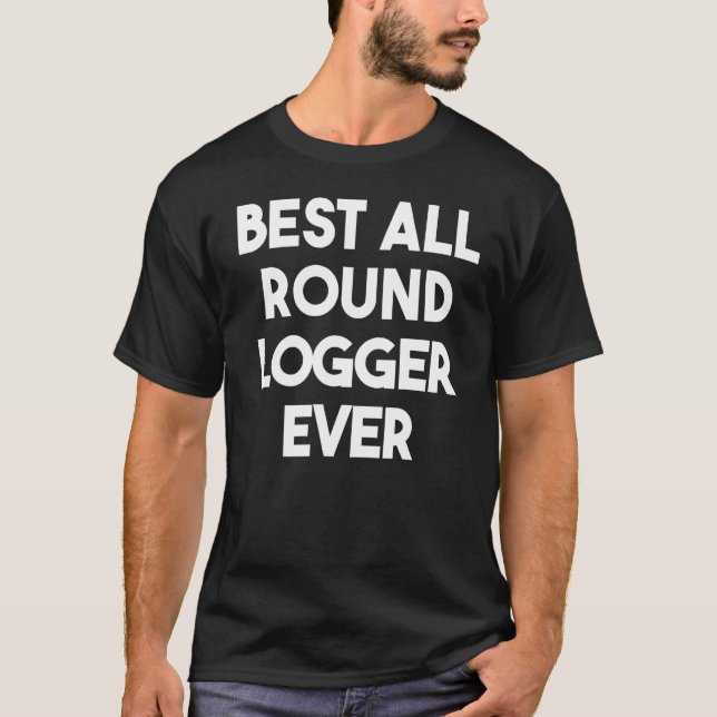 T-shirt Meilleur Logger Arrondi jamais (Devant)