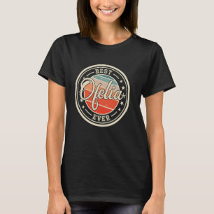 T-shirt Meilleur Ofelia Toujours drôle dire prénom Ofelia