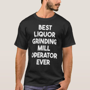 T-shirt Meilleur Opérateur De Broyage Liquor Jamais
